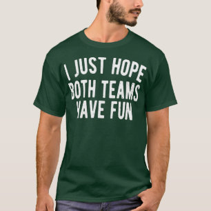 I Just Hope Both Teams Have Fun Vintage Funny (32 T-Shirt