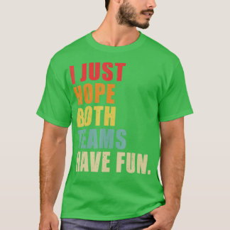 I Just Hope Both Teams Have Fun Vintage Funny  (3) T-Shirt