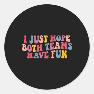 I Just Hope Both Teams Have Fun Women Men Groovy F Classic Round Sticker