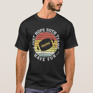 I Just Hope Both Teams Have Fun Women Or Men Foot T-Shirt