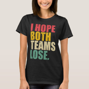 I Just Hope Both Teams Lose Fun American Football T-Shirt