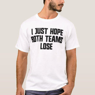 I Just Hope Both Teams Lose Funny Men's Sports T-Shirt