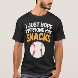 I Just Hope Everyone Has Snacks Funny Baseball Gam T-Shirt