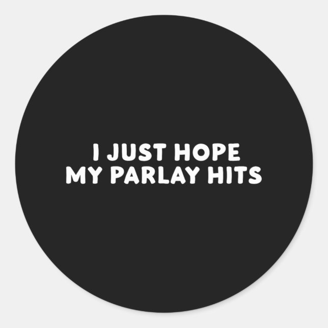 I Just Hope My Parlay Hit Sports Betting Football  Classic Round Sticker (Front)