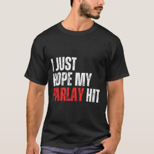 I Just Hope My Parlay Hit Sports Betting Football  T-Shirt