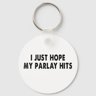 I just hope my parlay hits so I can win big Key Ring