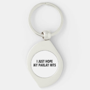 I just hope my parlay hits so I can win big Key Ring