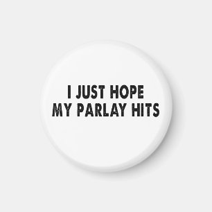 I just hope my parlay hits so I can win big Magnet