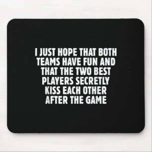 I Just Hope That Both Teams Have Fun Sports Meme W Mouse Pad