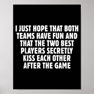 I Just Hope That Both Teams Have Fun Sports Meme W Poster