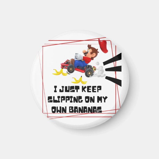 I just keep slipping on my own bananas magnet (Front)