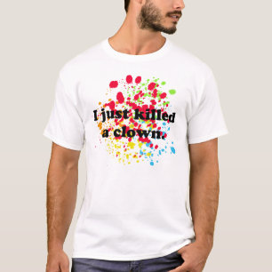 I just killed a clown! T-Shirt