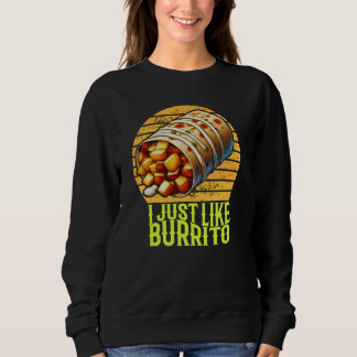 i just like burrito sweatshirt