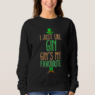 I Just Like Gin Gins My Favourite Nightlife For Me Sweatshirt