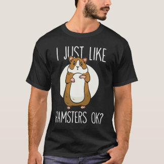 I just like Hamsters ok  2 T-Shirt