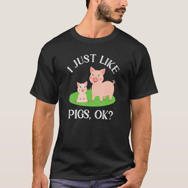 I Just Like Pigs  Cute Farming Pig T-Shirt (Front)