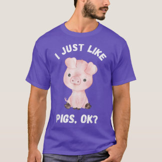 I Just Like Pigs Funny Cute Pig Farm  T-Shirt
