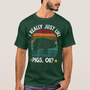 I Just Like Pigs Funny Farm Farmer Pig 2787 T-Shirt
