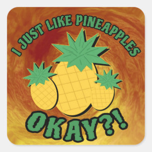 I just like pineapples... square sticker