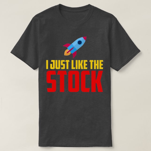 I Just Like The Stock Market Investor Stock Trader T-Shirt (Design Front)