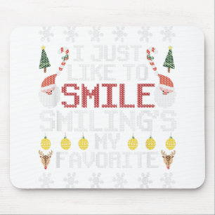 I Just Like To Smile Smiling's My Favourite Ugly C Mouse Pad