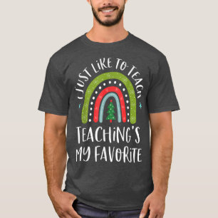 I Just Like to Teach Teachings My Favorite Christm T-Shirt