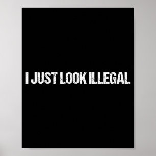 I Just Look Illegal Funny Dertation Illegal Alien  Poster