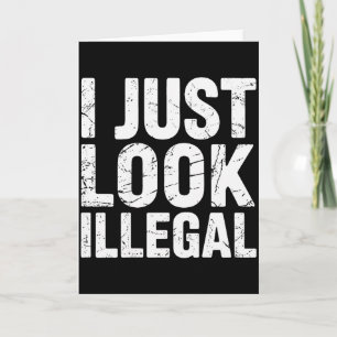 I Just Look Illegal Vintage (on Back) Card