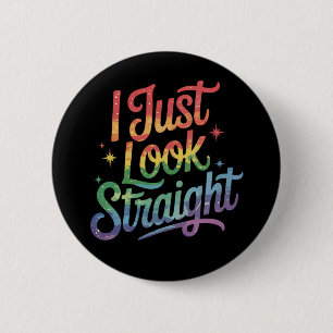 I Just Look Straight Gay Rainbow LGBTQ Pride Ally 6 Cm Round Badge