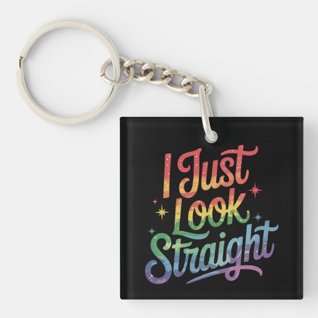 I Just Look Straight Gay Rainbow LGBTQ Pride Ally Key Ring (Front)