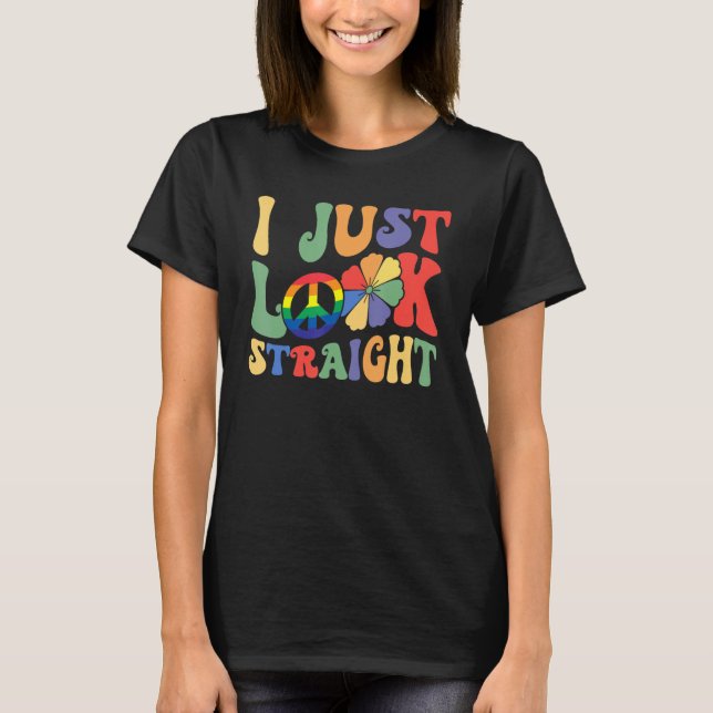I Just Look Straight LGBTQ Rainbow Groovy Gay Prid T-Shirt (Front)
