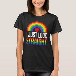 I Just Look Straight Rainbow Pride Month LGBTQ Gay T-Shirt