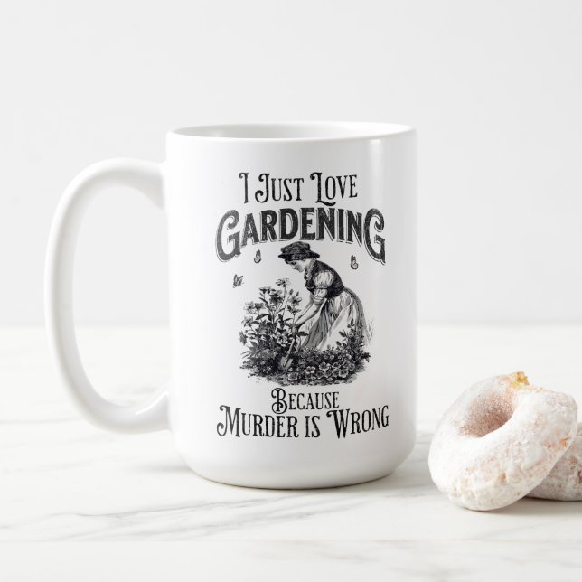 I just love gardening , because murder is wrong coffee mug (With Donut)