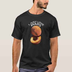 I Just Love Mars For Astronomer Red Planet T-Shirt