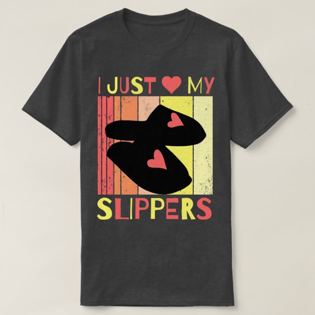 I Just Love My Slippers T-Shirt (Design Front)