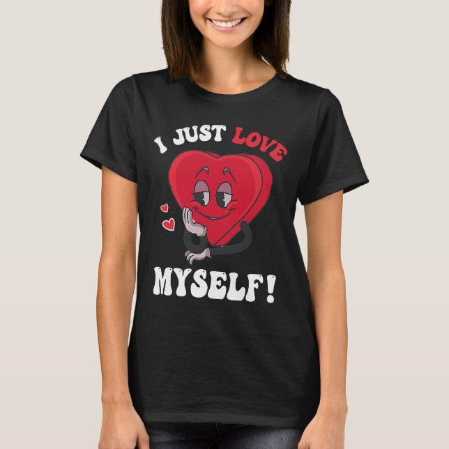 I Just Love Myself Valentines Day for Singles Retr T-Shirt (Front)