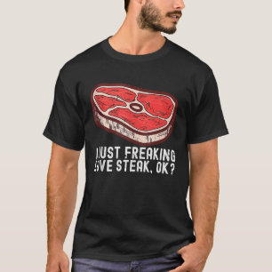 I Just Love Steak Raw Steak Meat Food Beef Cow Gri T-Shirt