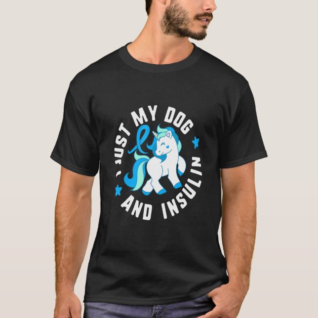 I Just My Dog And insulin Diabetes T1 Awareness Cu T-Shirt (Front)