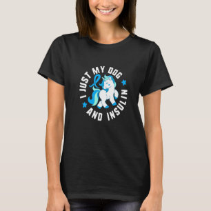 I Just My Dog And insulin Diabetes T1 Awareness Cu T-Shirt