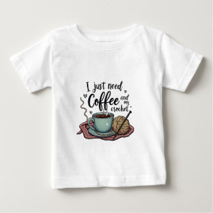 I Just Need a Coffee and Crochet Baby T-Shirt