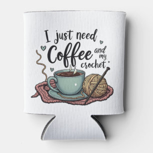 I Just Need a Coffee and Crochet Can Cooler
