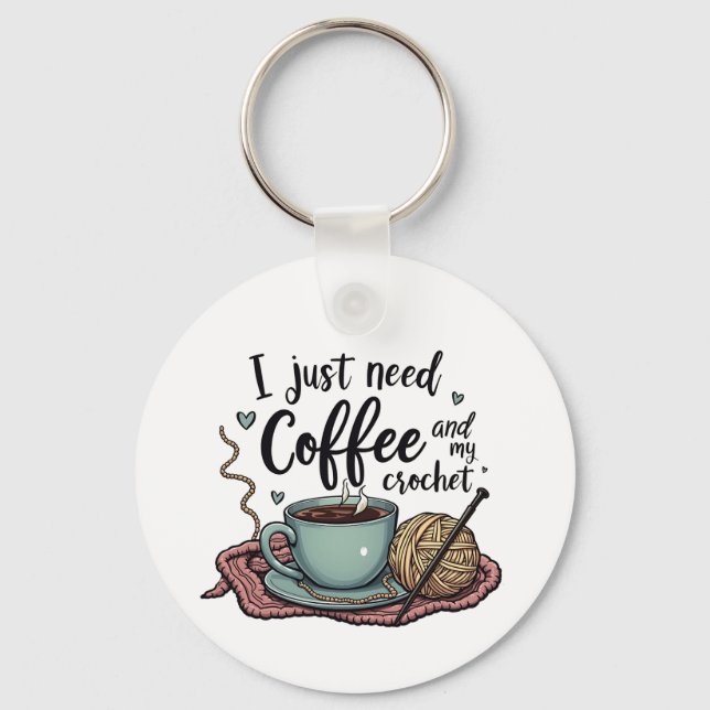 I Just Need a Coffee and Crochet  Key Ring (Front)