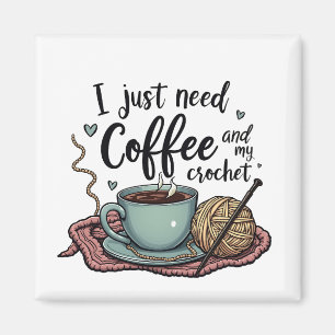 I Just Need a Coffee and Crochet  Magnet