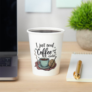 I Just Need a Coffee and Crochet  Paper Cups