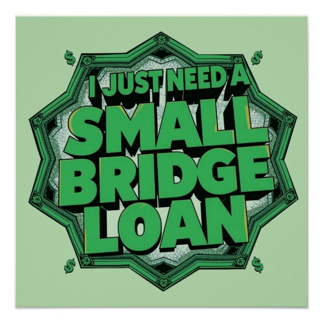 I Just Need A Small Bridge Loan Poster (Front)