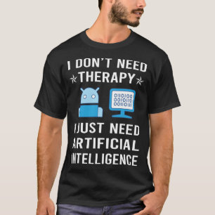 I Just Need Artificial Intelligence AI T-Shirt