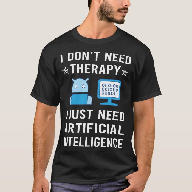 I Just Need Artificial Intelligence AI T-Shirt (Front)