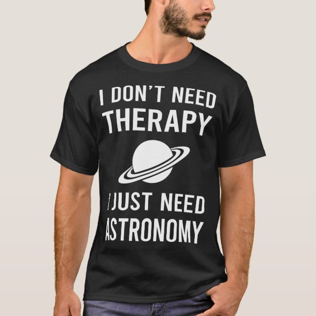 I Just Need Astronomy T-Shirt (Front)