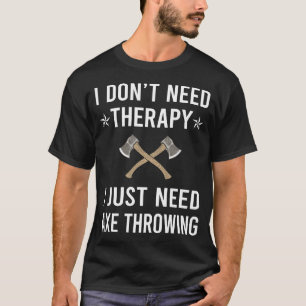 I Just Need Axe Throwing Axes T-Shirt