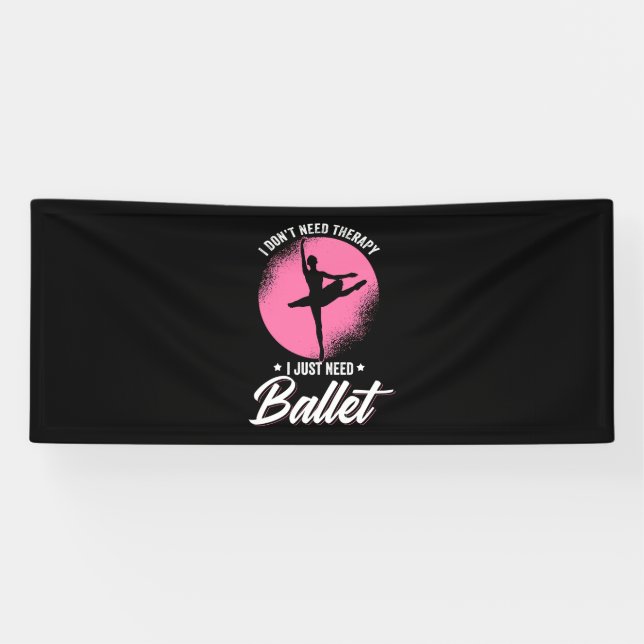 I Just Need Ballet Dance Banner (Horizontal)